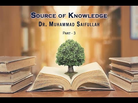 Part - 3. Source of Knowledge. Dr. Muhammad Saifullah.
